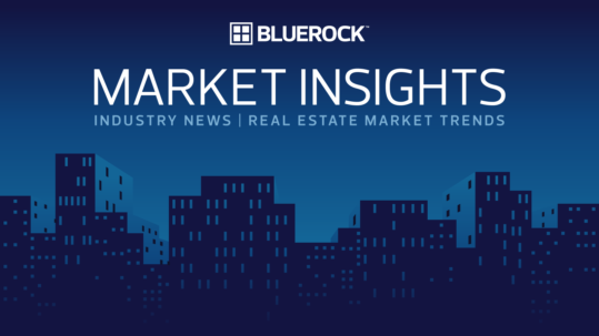 Bluerock's Market Insights Newsletter